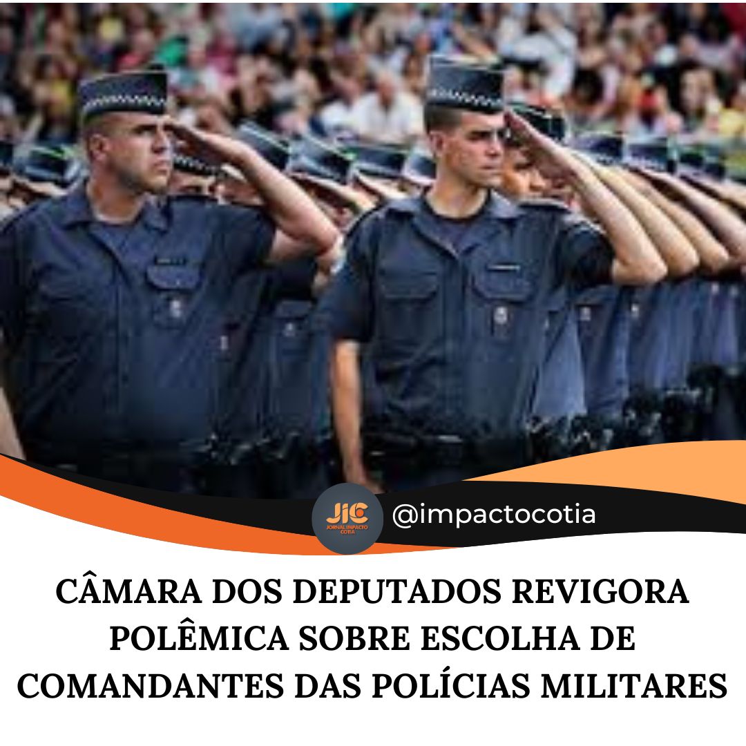 Câmara dos Deputados revigora polêmica sobre escolha de comandantes das polícias militares